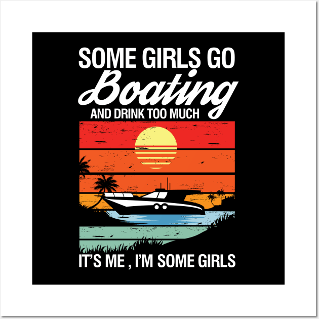 Some Girls Go Boating and Drink Too Much It's Me I'm Some Girls Wall Art by AngelBeez29